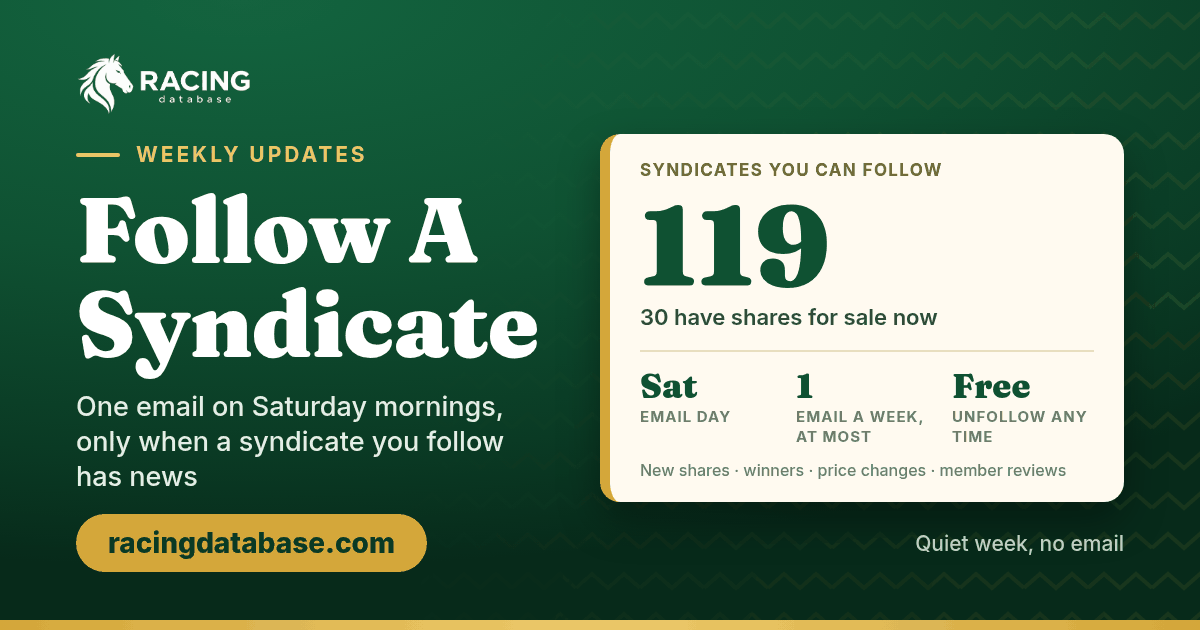 Follow A Syndicate on RacingDatabase.com: one email on Saturday mornings, only when a syndicate you follow has news. 119 syndicates you can follow, free, unfollow any time.